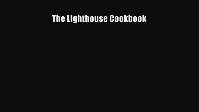 Read The Lighthouse Cookbook Ebook Free