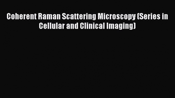 [Read Book] Coherent Raman Scattering Microscopy (Series in Cellular and Clinical Imaging)