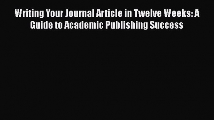 [Read book] Writing Your Journal Article in Twelve Weeks: A Guide to Academic Publishing Success