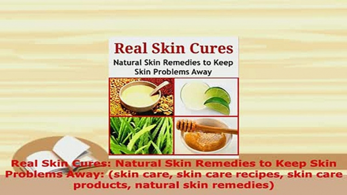 PDF  Real Skin Cures Natural Skin Remedies to Keep Skin Problems Away skin care skin care Download Full Ebook