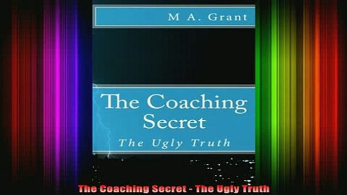 READ book  The Coaching Secret  The Ugly Truth Full EBook