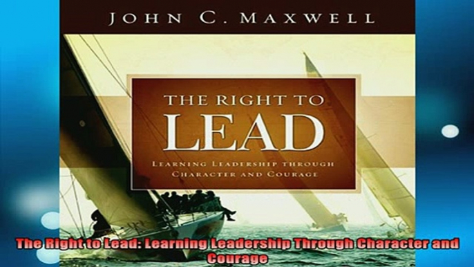 READ book  The Right to Lead Learning Leadership Through Character and Courage Full Free