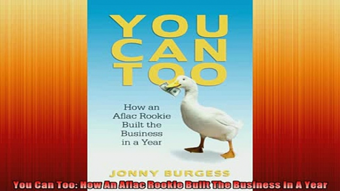 Downlaod Full PDF Free  You Can Too How An Aflac Rookie Built The Business In A Year Free Online