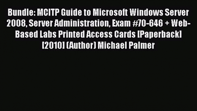 [PDF] Bundle: MCITP Guide to Microsoft Windows Server 2008 Server Administration Exam #70-646