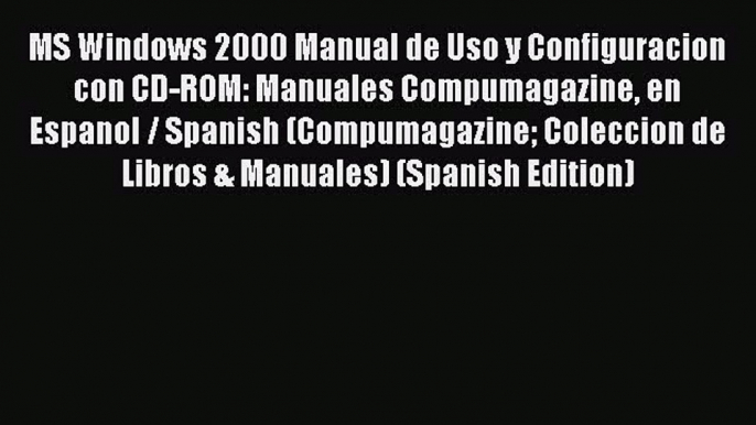 [PDF] MS Windows 2000 Manual de Uso y Configuracion con CD-ROM: Manuales Compumagazine en Espanol