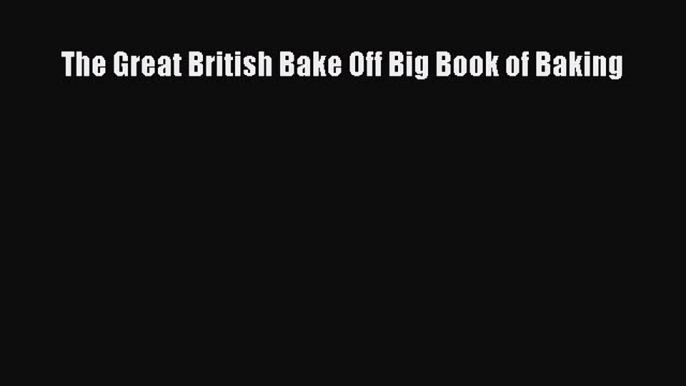 [Read Book] The Great British Bake Off Big Book of Baking  EBook