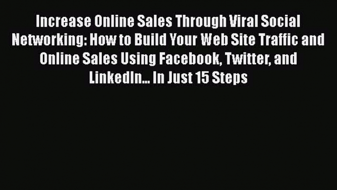 [PDF] Increase Online Sales Through Viral Social Networking: How to Build Your Web Site Traffic