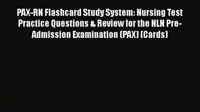 PDF PAX-RN Flashcard Study System: Nursing Test Practice Questions & Review for the NLN Pre-Admission