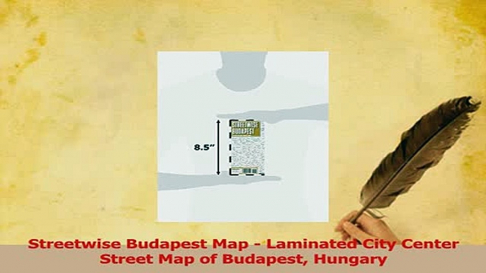 Read  Streetwise Budapest Map  Laminated City Center Street Map of Budapest Hungary Ebook Free