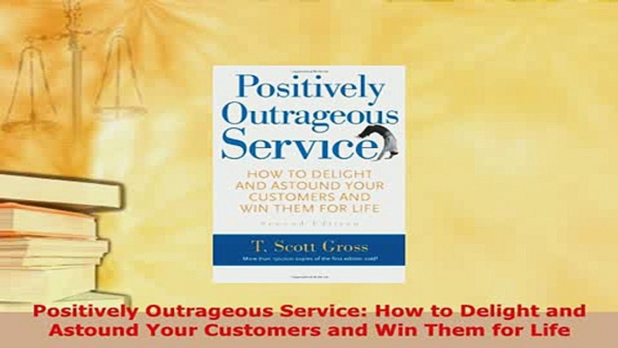 Download  Positively Outrageous Service How to Delight and Astound Your Customers and Win Them for  EBook