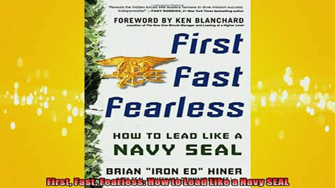 READ THE NEW BOOK   First Fast Fearless How to Lead Like a Navy SEAL  FREE BOOOK ONLINE