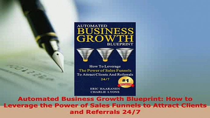 PDF  Automated Business Growth Blueprint How to Leverage the Power of Sales Funnels to Attract Free Books