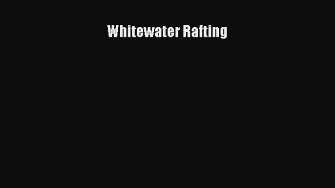 [Read Book] Whitewater Rafting  EBook