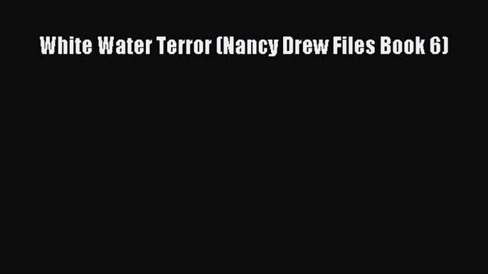 [Read Book] White Water Terror (Nancy Drew Files Book 6)  EBook