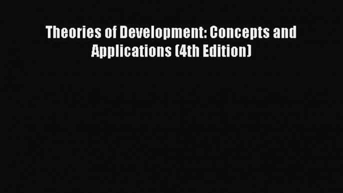 Read Theories of Development: Concepts and Applications (4th Edition) Ebook Free