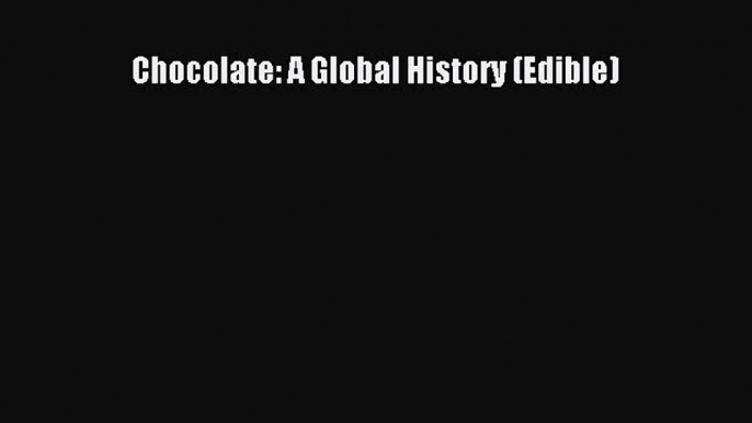 [Read Book] Chocolate: A Global History (Edible)  EBook