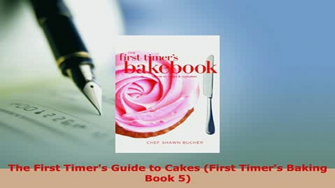 PDF  The First Timers Guide to Cakes First Timers Baking Book 5 Ebook