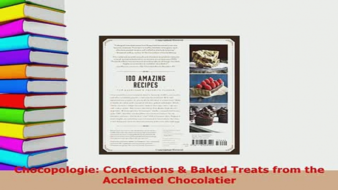 Download  Chocopologie Confections  Baked Treats from the Acclaimed Chocolatier PDF Book Free