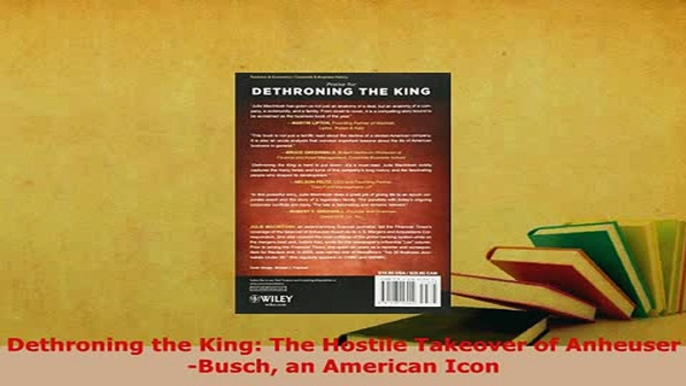 Download  Dethroning the King The Hostile Takeover of AnheuserBusch an American Icon Ebook