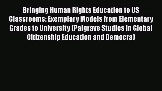 [Read book] Bringing Human Rights Education to US Classrooms: Exemplary Models from Elementary