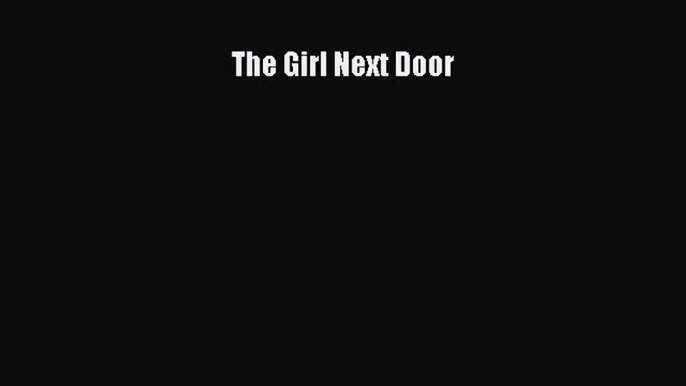 [Read Book] The Girl Next Door  EBook