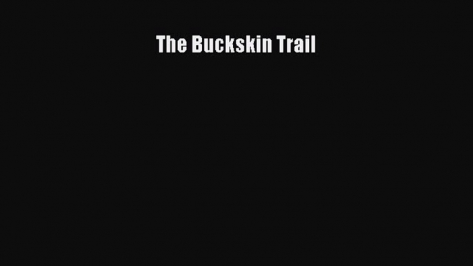 [Read Book] The Buckskin Trail  EBook