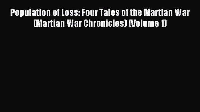 Read Population of Loss: Four Tales of the Martian War (Martian War Chronicles) (Volume 1)