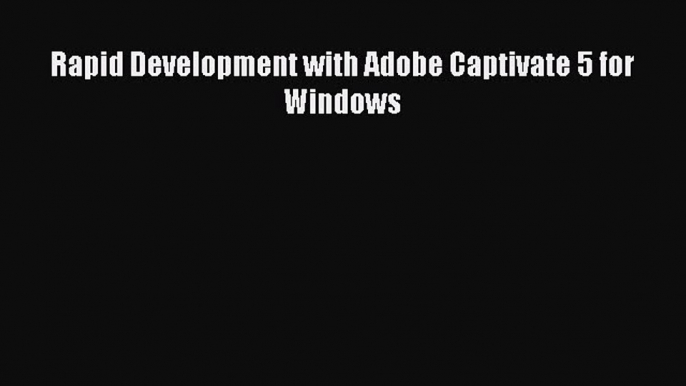 [PDF] Rapid Development with Adobe Captivate 5 for Windows [Read] Online