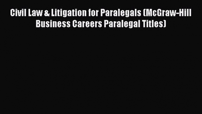 [Read book] Civil Law & Litigation for Paralegals (McGraw-Hill Business Careers Paralegal Titles)