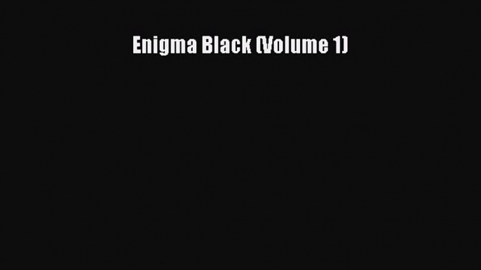 Read Enigma Black (Volume 1) Ebook Free
