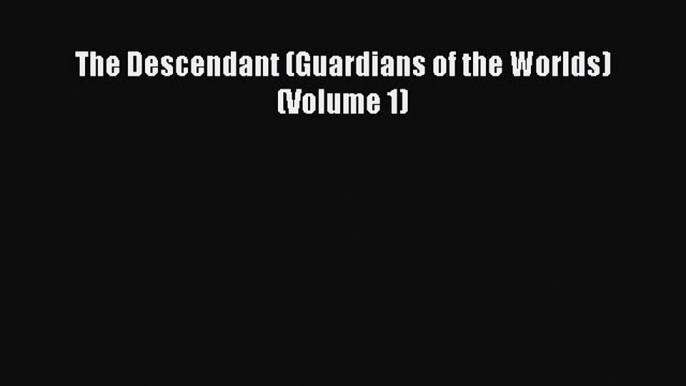 Download The Descendant (Guardians of the Worlds) (Volume 1) PDF Free