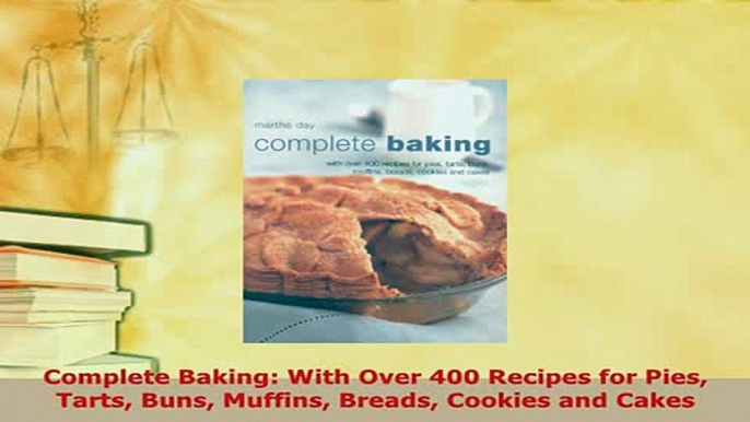Download  Complete Baking With Over 400 Recipes for Pies Tarts Buns Muffins Breads Cookies and Ebook