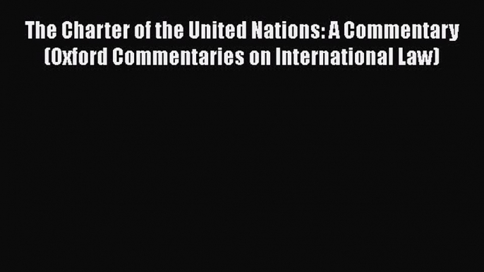 [Read book] The Charter of the United Nations: A Commentary (Oxford Commentaries on International