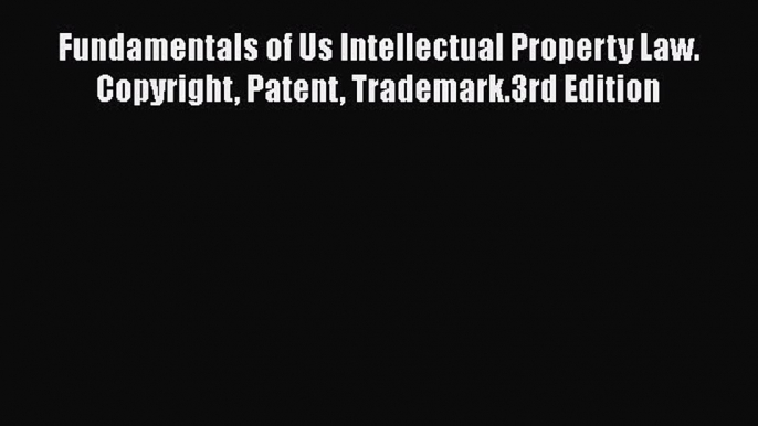 [Read book] Fundamentals of Us Intellectual Property Law. Copyright Patent Trademark.3rd Edition