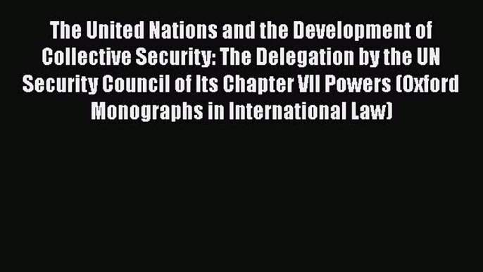 [Read book] The United Nations and the Development of Collective Security: The Delegation by