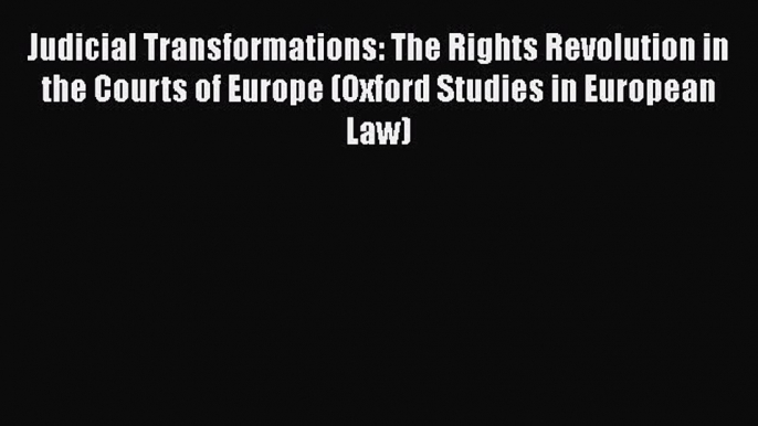 [Read book] Judicial Transformations: The Rights Revolution in the Courts of Europe (Oxford