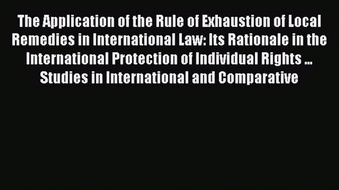 [Read book] The Application of the Rule of Exhaustion of Local Remedies in International Law: