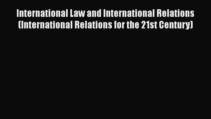 [Read book] International Law and International Relations (International Relations for the