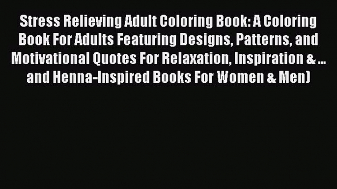 [Read Book] Stress Relieving Adult Coloring Book: A Coloring Book For Adults Featuring Designs