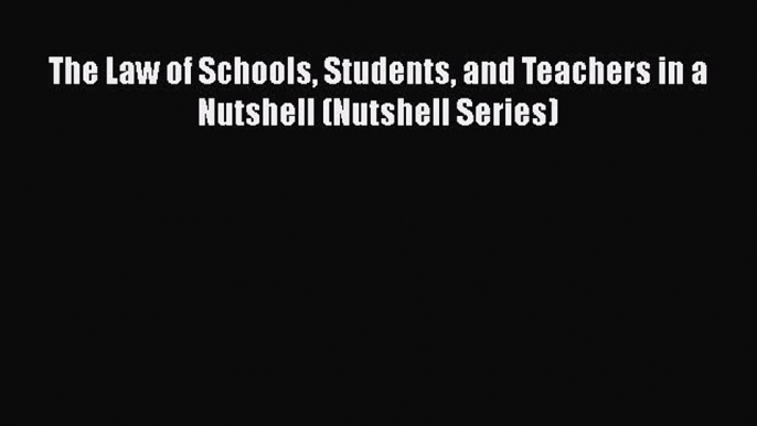 [Read book] The Law of Schools Students and Teachers in a Nutshell (Nutshell Series) [PDF]