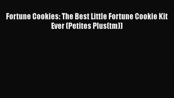 [Read Book] Fortune Cookies: The Best Little Fortune Cookie Kit Ever (Petites Plus(tm))  EBook