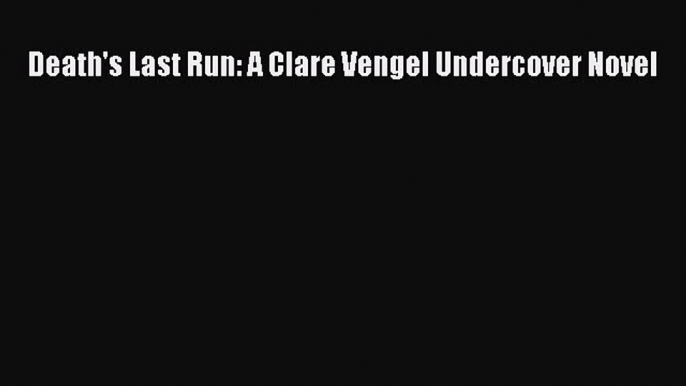 [Read Book] Death's Last Run: A Clare Vengel Undercover Novel  EBook