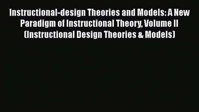 [Read book] Instructional-design Theories and Models: A New Paradigm of Instructional Theory