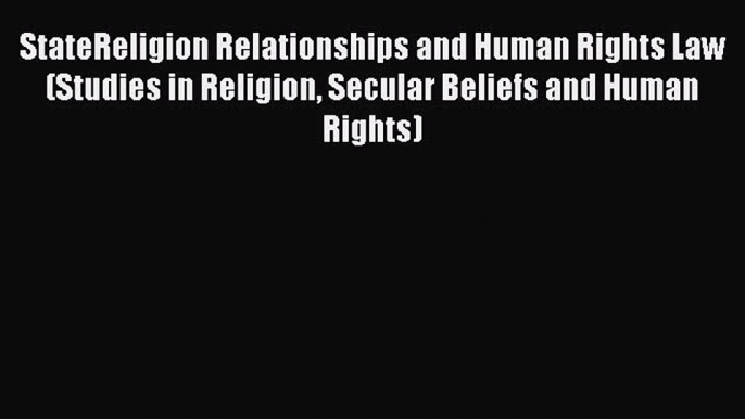 [Read book] StateReligion Relationships and Human Rights Law (Studies in Religion Secular Beliefs