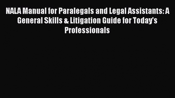 [Read book] NALA Manual for Paralegals and Legal Assistants: A General Skills & Litigation