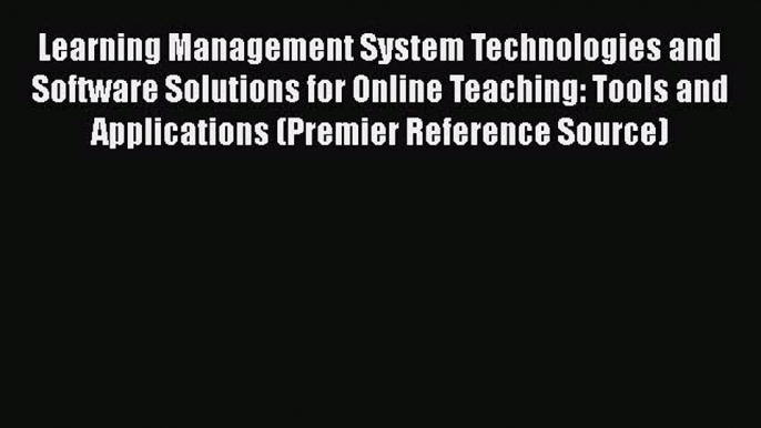 [PDF] Learning Management System Technologies and Software Solutions for Online Teaching: Tools