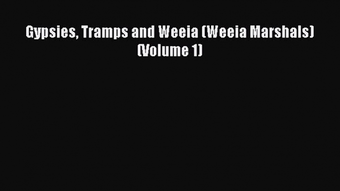 Read Gypsies Tramps and Weeia (Weeia Marshals) (Volume 1) Ebook Free