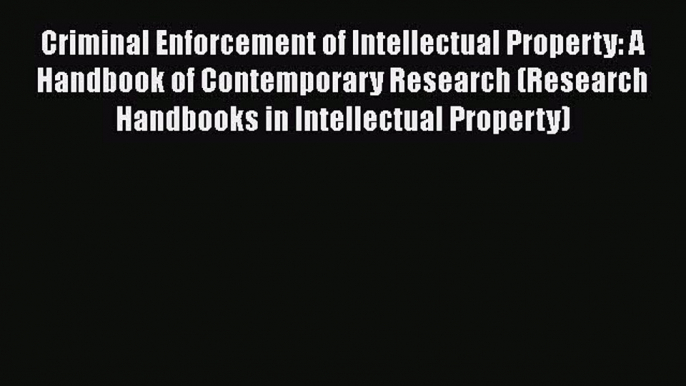 [Read book] Criminal Enforcement of Intellectual Property: A Handbook of Contemporary Research