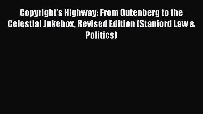 [Read book] Copyright's Highway: From Gutenberg to the Celestial Jukebox Revised Edition (Stanford