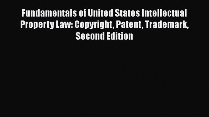 [Read book] Fundamentals of United States Intellectual Property Law: Copyright Patent Trademark